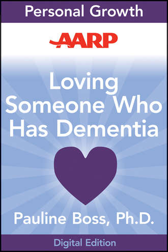 Pauline  Boss. AARP Loving Someone Who Has Dementia. How to Find Hope while Coping with Stress and Grief