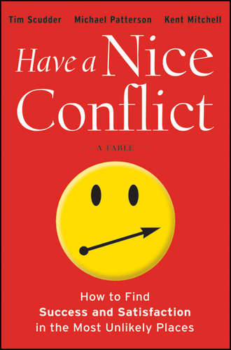 Michael  Patterson. Have a Nice Conflict. How to Find Success and Satisfaction in the Most Unlikely Places