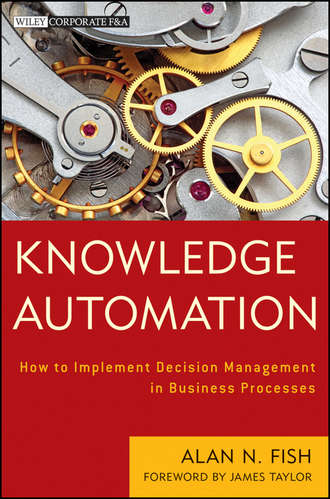 James  Taylor. Knowledge Automation. How to Implement Decision Management in Business Processes