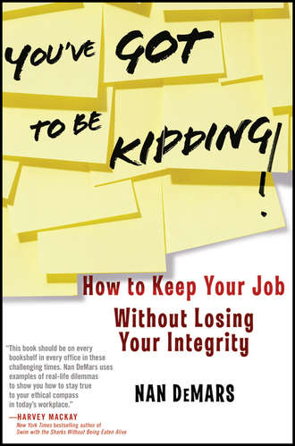 Nan  DeMars. You've Got To Be Kidding!. How to Keep Your Job Without Losing Your Integrity