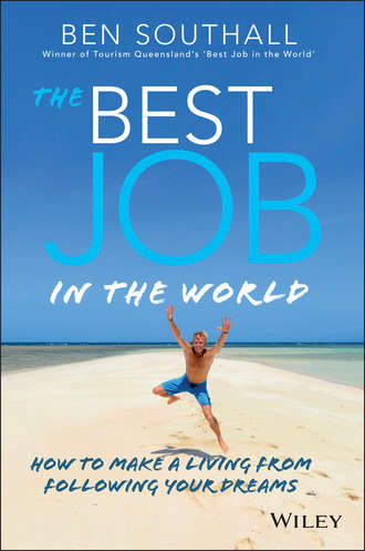 Ben  Southall. The Best Job in the World. How to Make a Living From Following Your Dreams