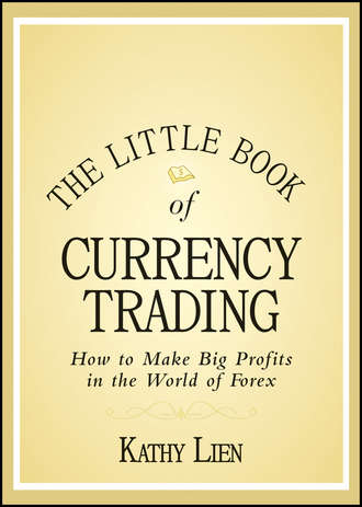 Kathy  Lien. The Little Book of Currency Trading. How to Make Big Profits in the World of Forex
