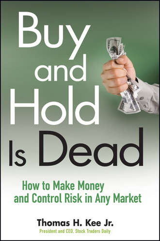 Thomas Kee H.. Buy and Hold Is Dead. How to Make Money and Control Risk in Any Market