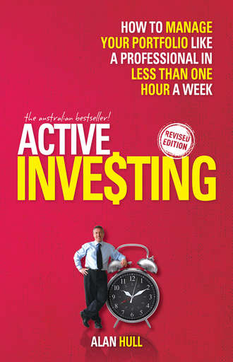 Alan  Hull. Active Investing. How to Manage Your Portfolio Like a Professional in Less than One Hour a Week