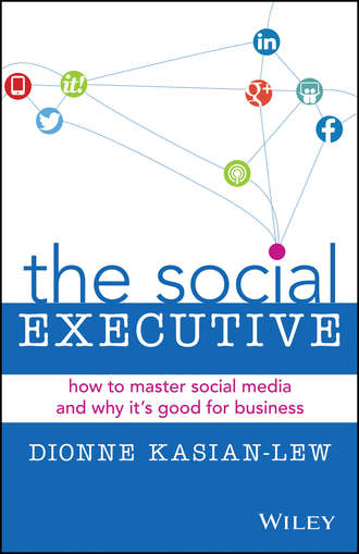 Dionne  Kasian-Lew. The Social Executive. How to Master Social Media and Why It's Good for Business