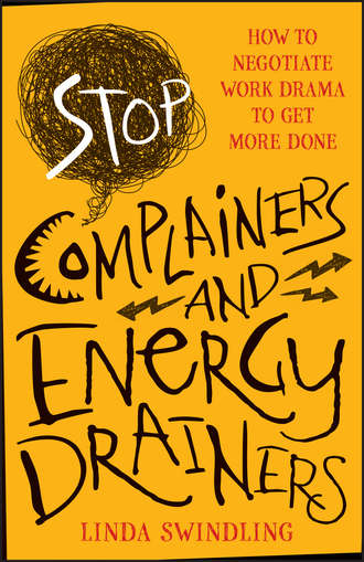 Linda Swindling Byars. Stop Complainers and Energy Drainers. How to Negotiate Work Drama to Get More Done