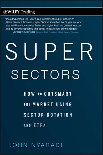 John  Nyaradi. Super Sectors. How to Outsmart the Market Using Sector Rotation and ETFs