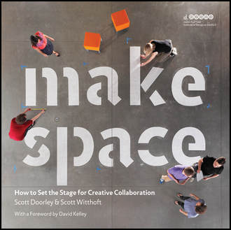 Scott  Doorley. Make Space. How to Set the Stage for Creative Collaboration