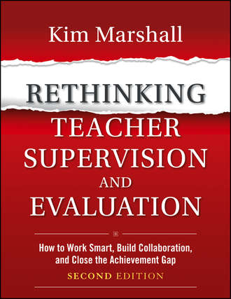 Kim  Marshall. Rethinking Teacher Supervision and Evaluation. How to Work Smart, Build Collaboration, and Close the Achievement Gap