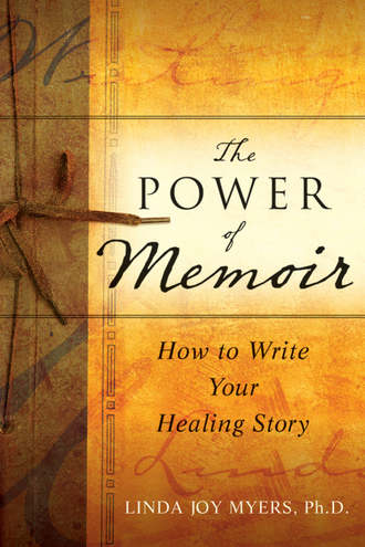 Linda  Myers. The Power of Memoir. How to Write Your Healing Story