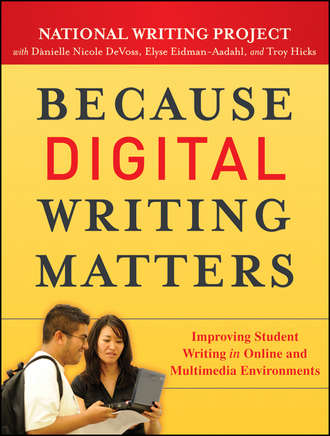 Elyse  Eidman-Aadahl. Because Digital Writing Matters. Improving Student Writing in Online and Multimedia Environments