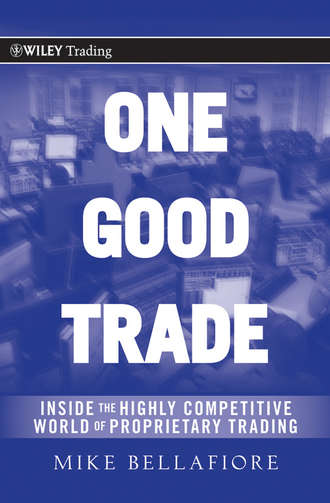 Mike  Bellafiore. One Good Trade. Inside the Highly Competitive World of Proprietary Trading