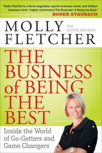 Molly  Fletcher. The Business of Being the Best. Inside the World of Go-Getters and Game Changers