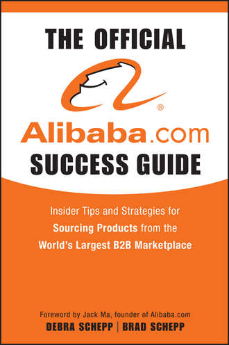 Brad  Schepp. The Official Alibaba.com Success Guide. Insider Tips and Strategies for Sourcing Products from the World's Largest B2B Marketplace