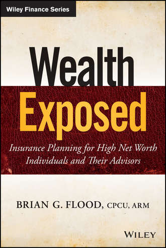 Brian Flood G.. Wealth Exposed. Insurance Planning for High Net Worth Individuals and Their Advisors