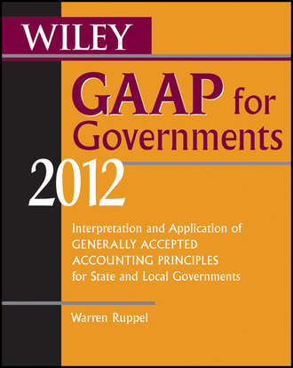 Warren  Ruppel. Wiley GAAP for Governments 2012. Interpretation and Application of Generally Accepted Accounting Principles for State and Local Governments