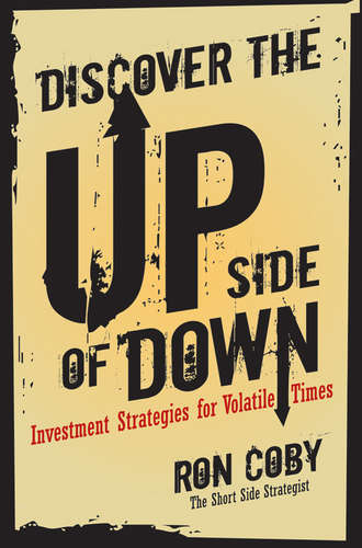 Ron  Coby. Discover the Upside of Down. Investment Strategies for Volatile Times