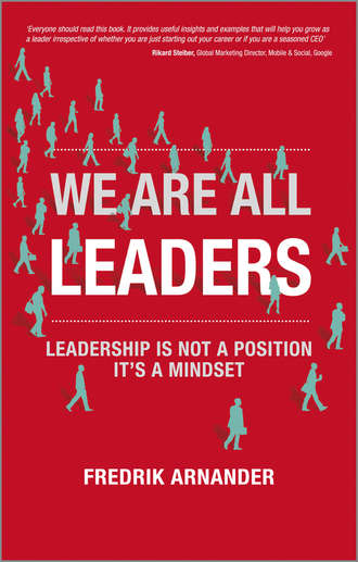 Fredrik  Arnander. We Are All Leaders. Leadership is Not a Position, It's a Mindset