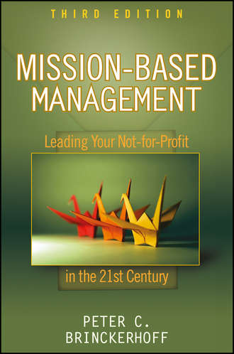 Peter Brinckerhoff C.. Mission-Based Management. Leading Your Not-for-Profit In the 21st Century