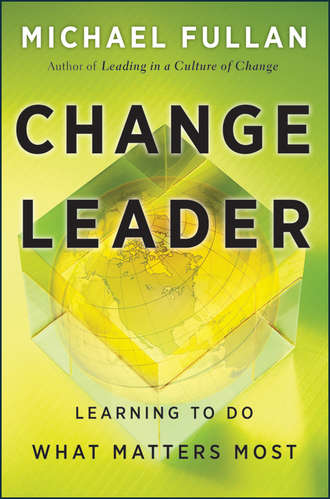 Michael  Fullan. Change Leader. Learning to Do What Matters Most