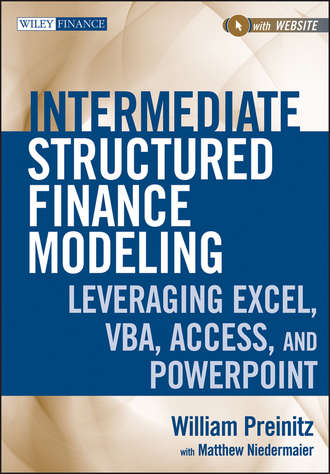 William  Preinitz. Intermediate Structured Finance Modeling. Leveraging Excel, VBA, Access, and Powerpoint