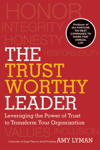 Amy  Lyman. The Trustworthy Leader. Leveraging the Power of Trust to Transform Your Organization