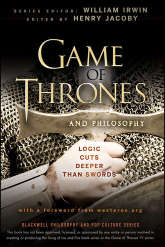 William  Irwin. Game of Thrones and Philosophy. Logic Cuts Deeper Than Swords