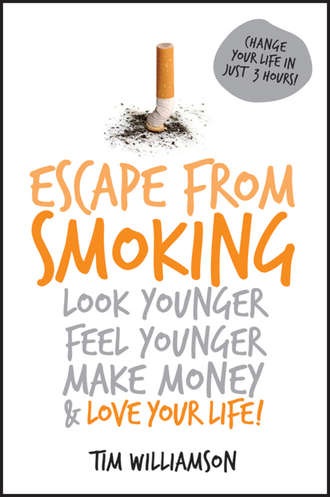 Tim  Williamson. Escape from Smoking. Look Younger, Feel Younger, Make Money and Love Your Life!