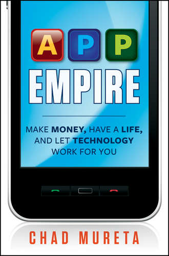 Chad  Mureta. App Empire. Make Money, Have a Life, and Let Technology Work for You