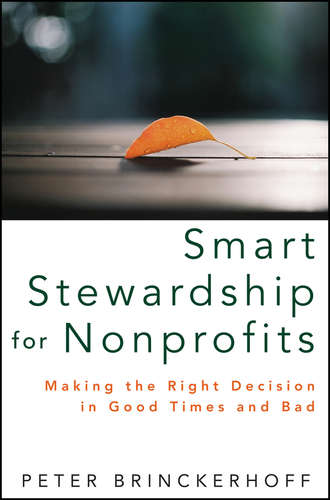 Peter Brinckerhoff C.. Smart Stewardship for Nonprofits. Making the Right Decision in Good Times and Bad