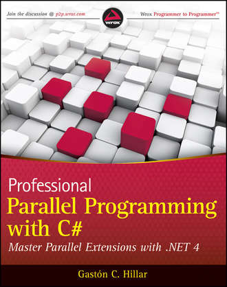Gast?n Hillar C.. Professional Parallel Programming with C#. Master Parallel Extensions with .NET 4