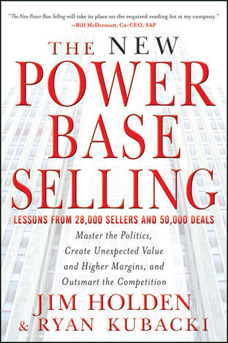 Jim  Holden. The New Power Base Selling. Master The Politics, Create Unexpected Value and Higher Margins, and Outsmart the Competition