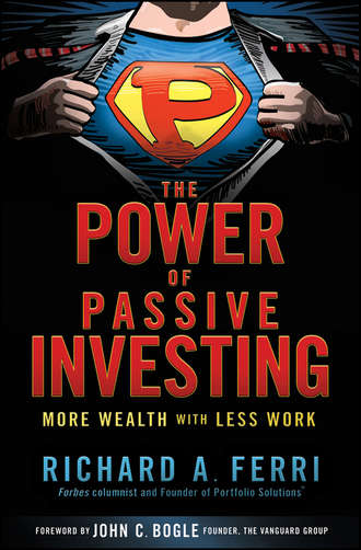 Richard Ferri A.. The Power of Passive Investing. More Wealth with Less Work
