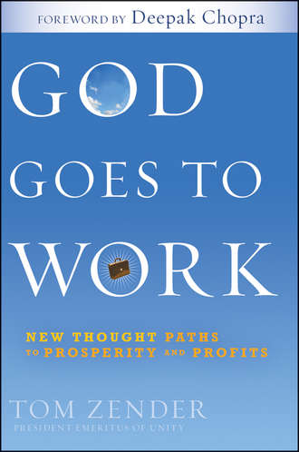 Tom  Zender. God Goes to Work. New Thought Paths to Prosperity and Profits