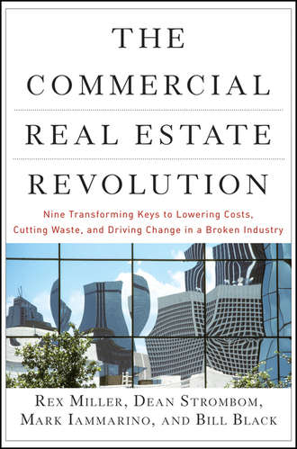 Rex  Miller. The Commercial Real Estate Revolution. Nine Transforming Keys to Lowering Costs, Cutting Waste, and Driving Change in a Broken Industry