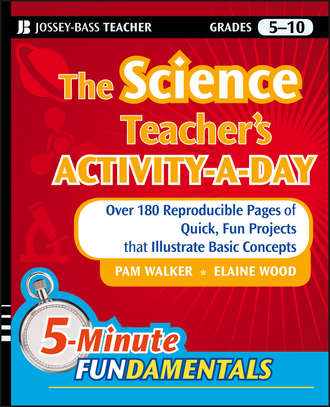 Pam  Walker. The Science Teacher's Activity-A-Day, Grades 5-10. Over 180 Reproducible Pages of Quick, Fun Projects that Illustrate Basic Concepts