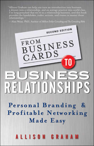 Allison  Graham. From Business Cards to Business Relationships. Personal Branding and Profitable Networking Made Easy