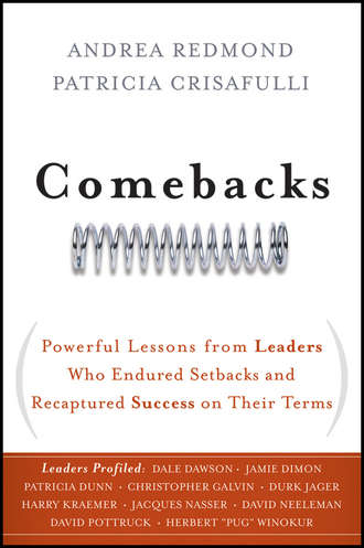 Patricia  Crisafulli. Comebacks. Powerful Lessons from Leaders Who Endured Setbacks and Recaptured Success on Their Terms