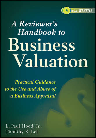 L. Hood Paul. A Reviewer's Handbook to Business Valuation. Practical Guidance to the Use and Abuse of a Business Appraisal