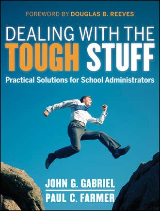 John  Gabriel. Dealing with the Tough Stuff. Practical Solutions for School Administrators