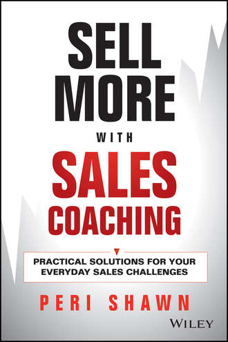 Peri  Shawn. Sell More With Sales Coaching. Practical Solutions for Your Everyday Sales Challenges