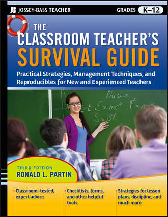 Ronald Partin L.. The Classroom Teacher's Survival Guide. Practical Strategies, Management Techniques and Reproducibles for New and Experienced Teachers