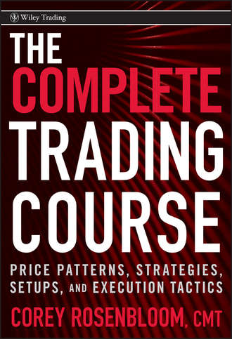 Corey  Rosenbloom. The Complete Trading Course. Price Patterns, Strategies, Setups, and Execution Tactics