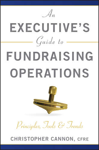 Christopher Cannon M.. An Executive's Guide to Fundraising Operations. Principles, Tools and Trends