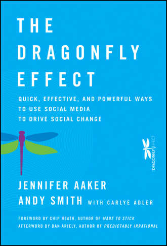 Andy  Smith. The Dragonfly Effect. Quick, Effective, and Powerful Ways To Use Social Media to Drive Social Change