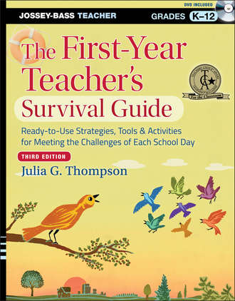 Julia Thompson G.. The First-Year Teacher's Survival Guide. Ready-to-Use Strategies, Tools and Activities for Meeting the Challenges of Each School Day