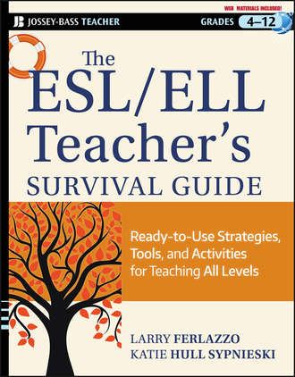 Larry  Ferlazzo. The ESL / ELL Teacher's Survival Guide. Ready-to-Use Strategies, Tools, and Activities for Teaching English Language Learners of All Levels