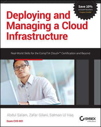 Abdul  Salam. Deploying and Managing a Cloud Infrastructure. Real-World Skills for the CompTIA Cloud+ Certification and Beyond: Exam CV0-001
