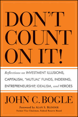 Джон Богл. Don't Count on It!. Reflections on Investment Illusions, Capitalism, 