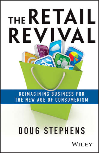Doug  Stephens. The Retail Revival. Reimagining Business for the New Age of Consumerism